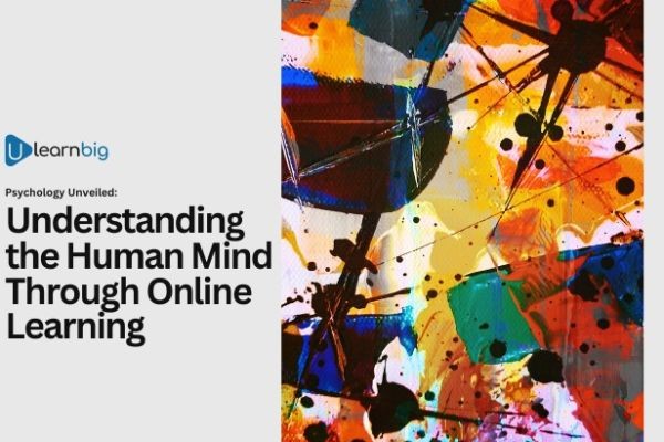 Psychology Unveiled: Understanding the Human Mind Through Online Learning